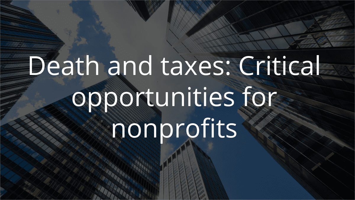 Death and Taxes: Critical Opportunites for Nonprofits