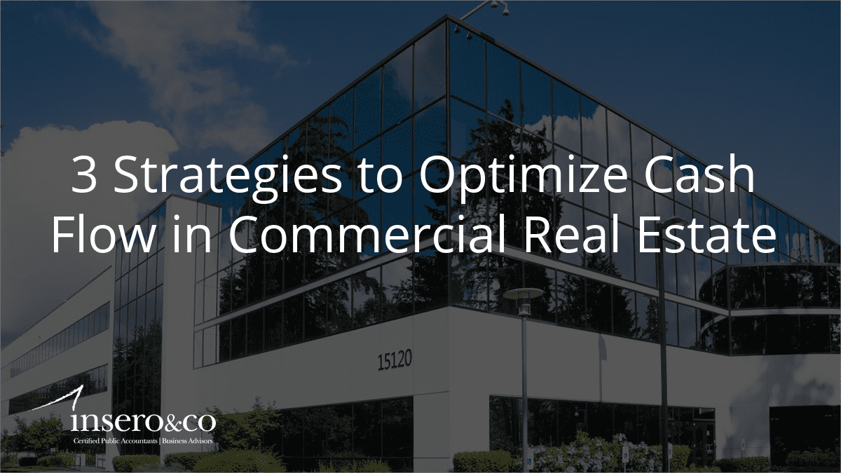 3 Strategies to Optimize Cash Flow in Commercial Real Estate